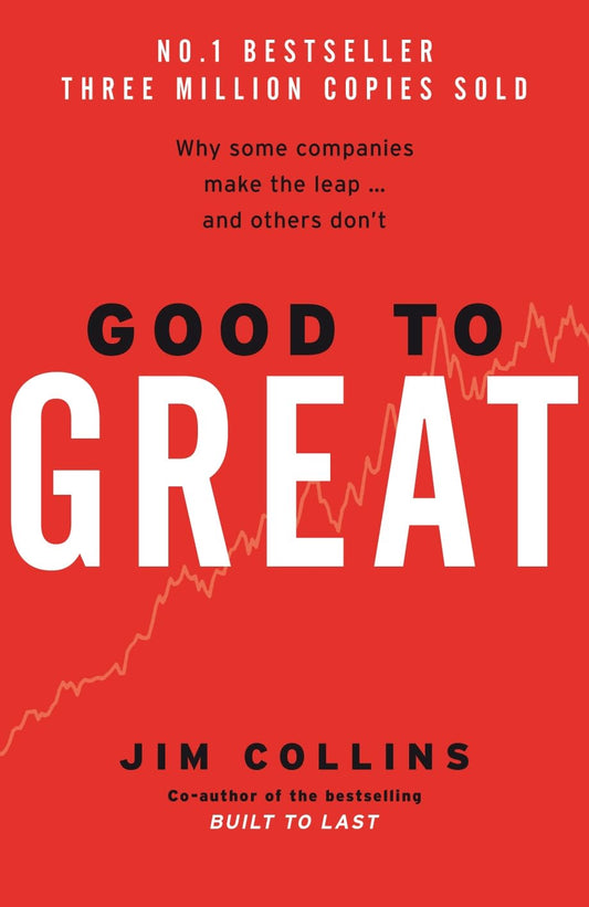 Good to Great: Why Some Companies Make the Leap and Others Don't by James C. Collins