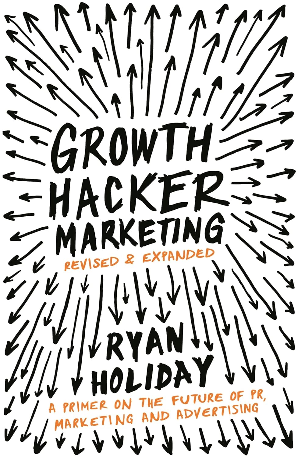 Growth Hacker Marketing: A Primer on the Future of PR, Marketing, and Advertising Book by Ryan Holiday
