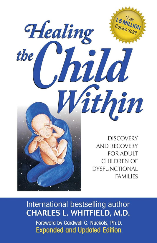 Healing the Child Within: Discovery and Recovery for Adult Children of Dysfunctional Families by Charles L. Whitfield