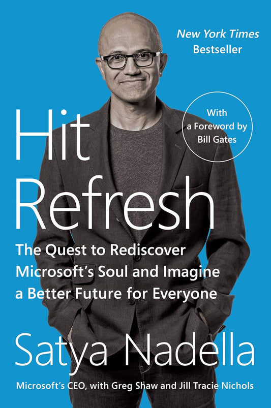 Hit Refresh: The Quest to Rediscover Microsoft's Soul and Imagine a Better Future for Everyone Book by Greg Shaw, Jill Tracie Nichols, and Satya Nadella