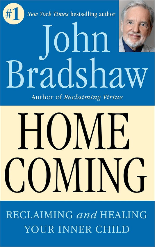 Homecoming: Reclaiming and Healing Your Inner Child Book by John Bradshaw