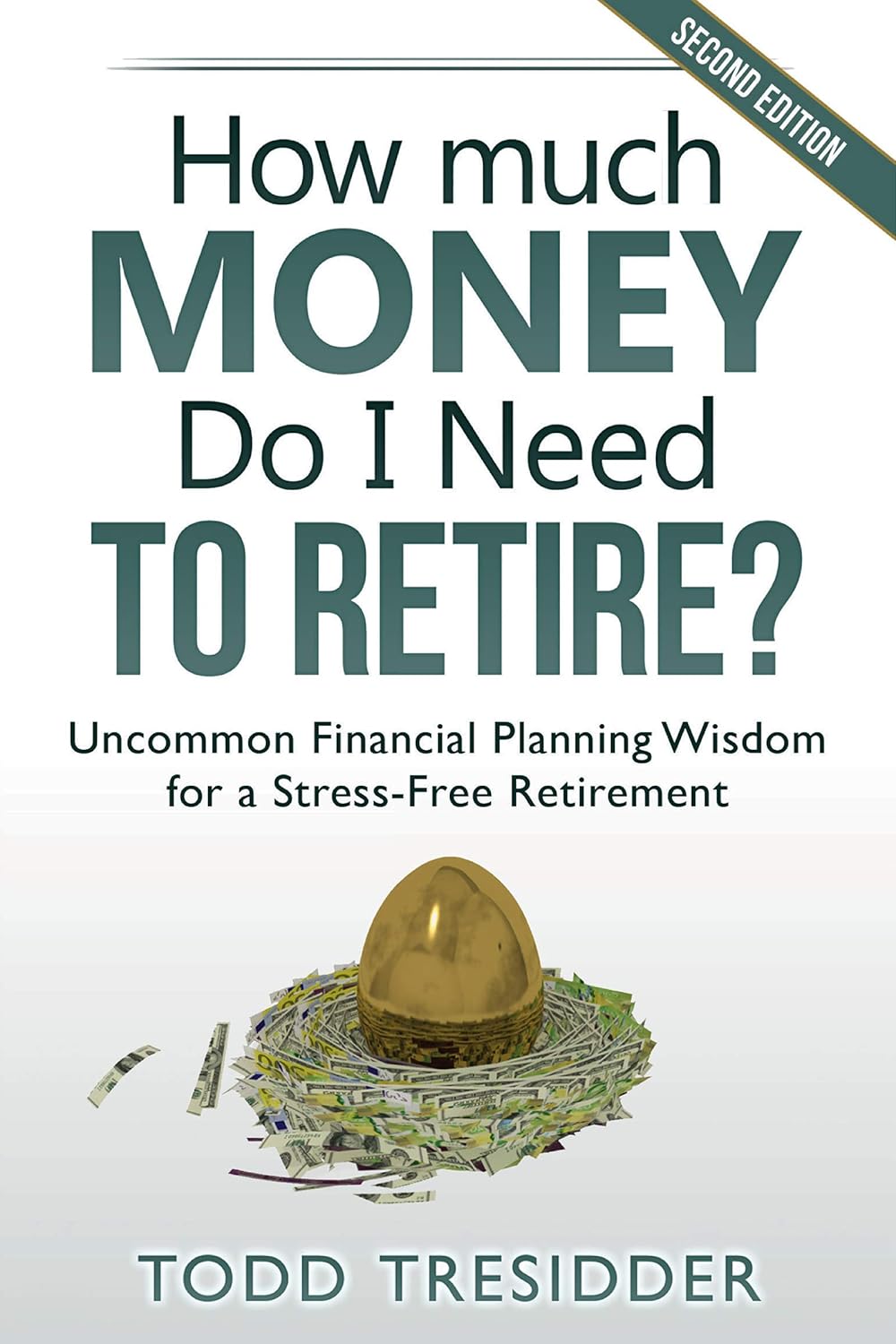 How Much Money Do I Need to Retire? Uncommon Financial Planning Wisdom for a Stress-Free Retirement by Todd R. Tresidder