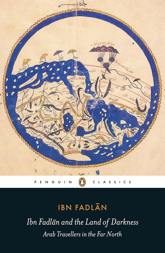 Ibn Fadlān and the Land of Darkness: Arab Travellers in the Far North by Ibn Fadlan