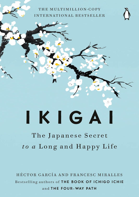 Ikigai: The Japanese Secret to a Long and Happy Life by Francesc Miralles and Hector Garcia