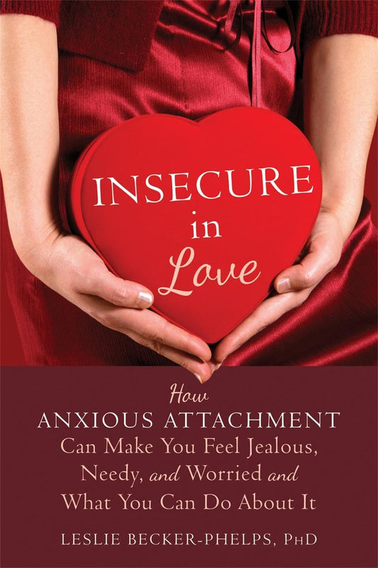 Insecure in Love: How Anxious Attachment Can Make You Feel Jealous, Needy, and Worried and What You Can Do About It
Book by Leslie Becker