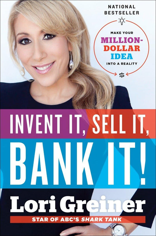 Invent It, Sell It, Bank It! Make Your Million-Dollar Idea Into a Reality Book by Lori Greiner