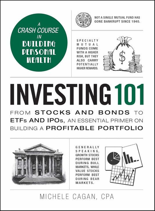 Investing 101: From Stocks and Bonds to ETFs and IPOs, an Essential Primer on Building a Profitable Portfolio by Michele Cagan CPA