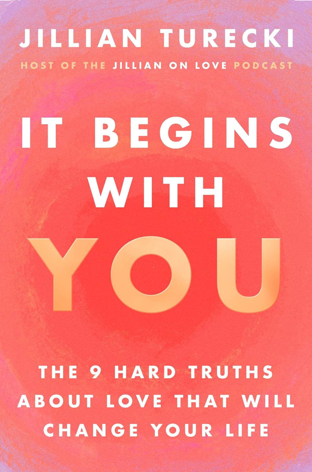 It Begins with You: The 9 Hard Truths About Love That Will Change Your Life Book by Jillian Turecki