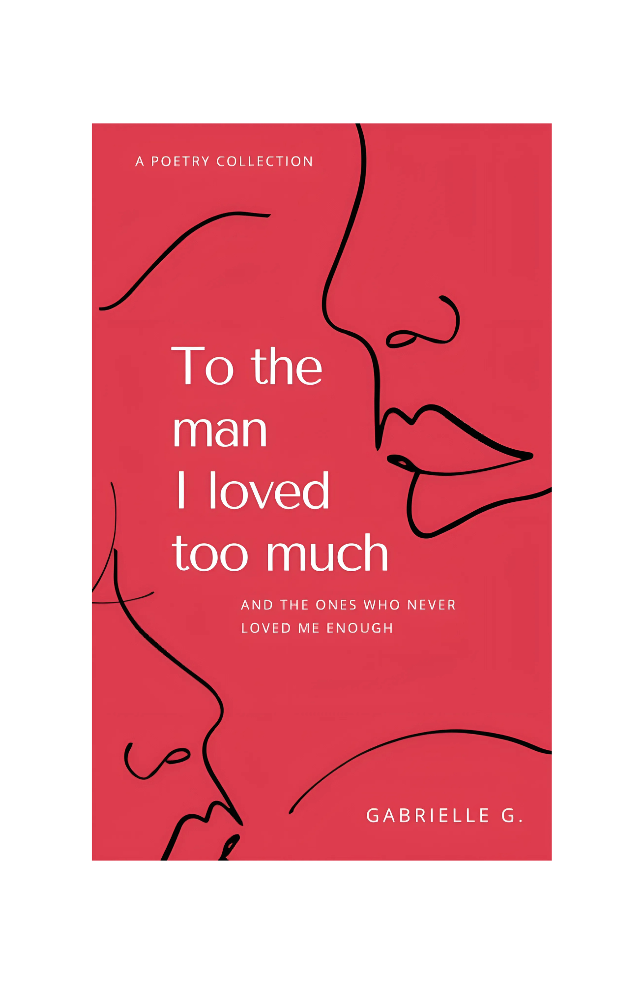 To the Man I Loved Too Much: And the Ones who Didn't Love Me Enough
Book