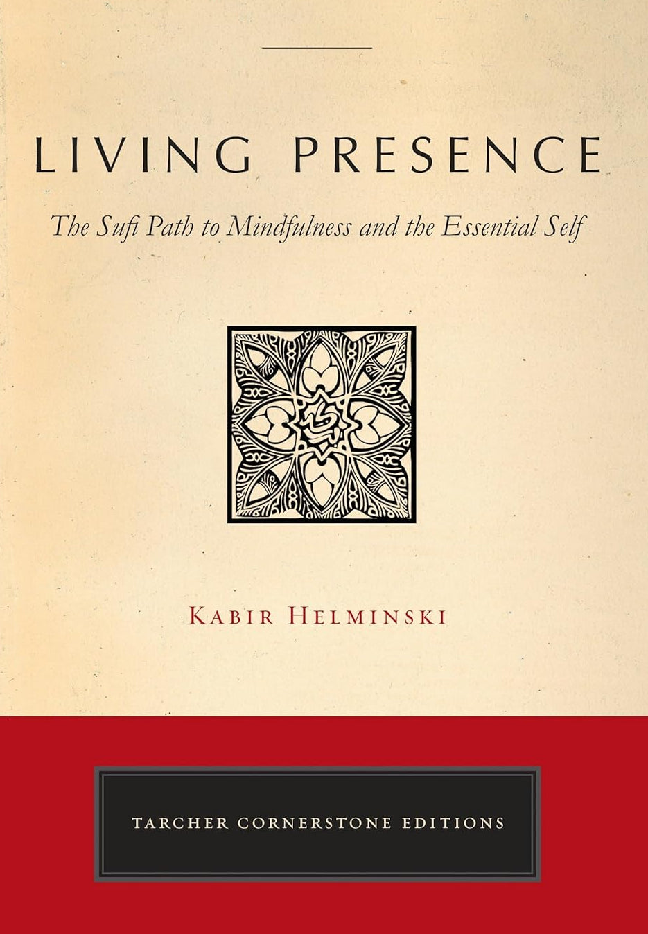 Living Presence: A Sufi Way to Mindfulness & the Essential Self by Kabir Helminski