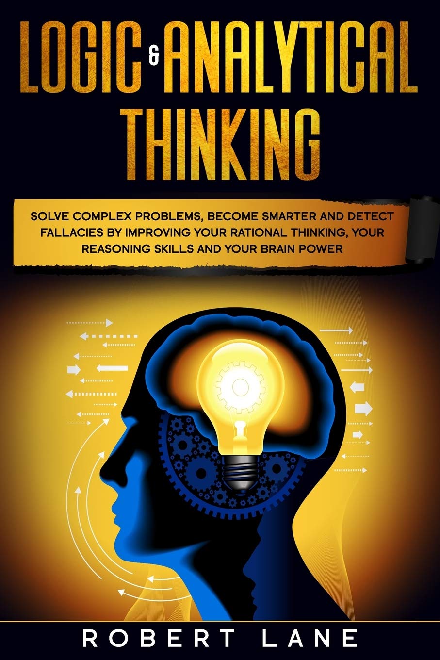 Logic & Analytical Thinking: Solve complex problems, become smarter an ...