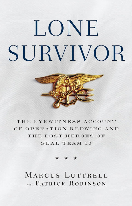 Lone Survivor: The Eyewitness Account of Operation Redwing and the Lost Heroes of Seal Team 10 by Patrick Robinson Marcus Luttrell