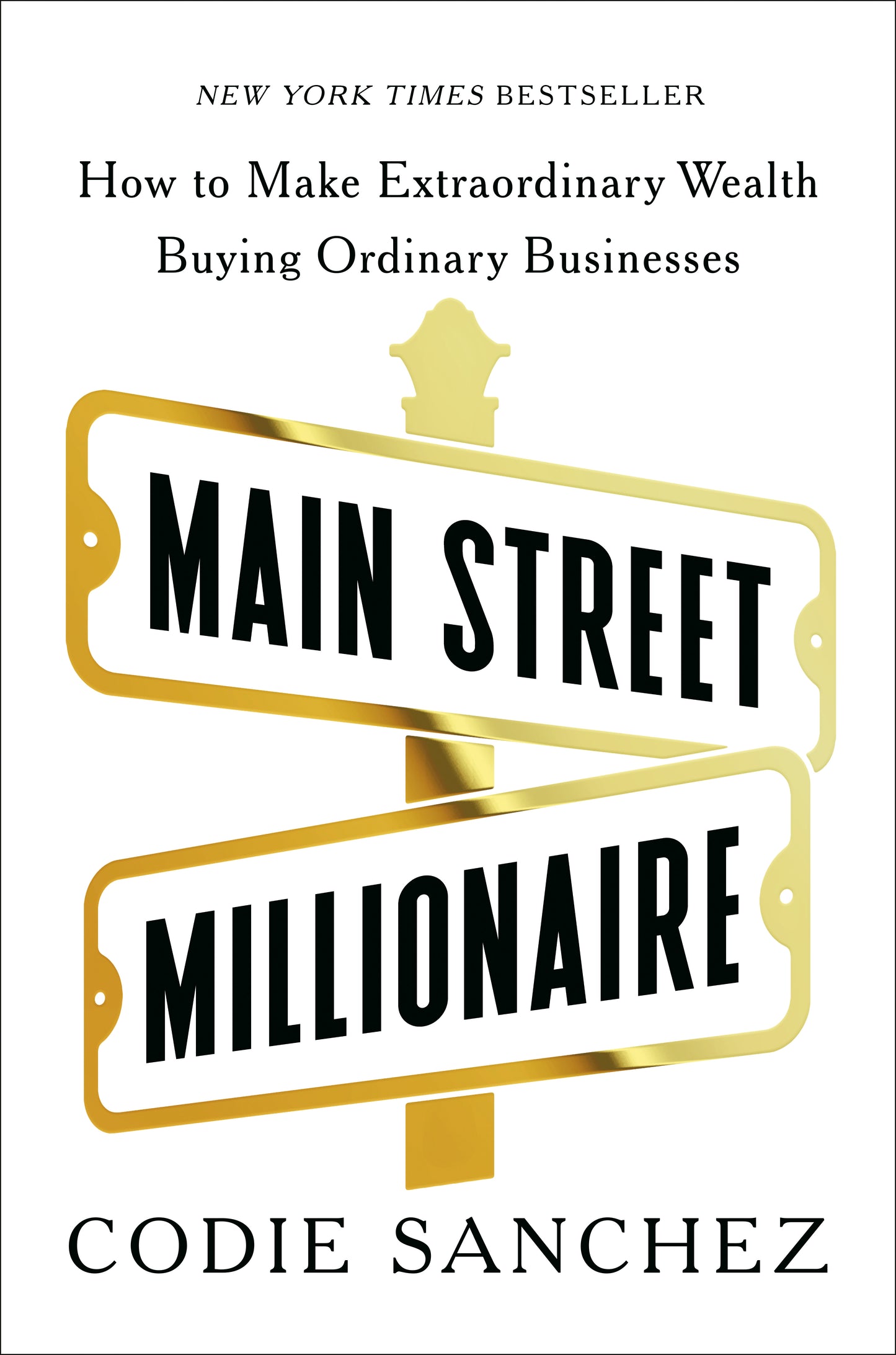 Main Street Millionaire: How to Make Extraordinary Wealth Buying Ordinary Businesses Book by Codie Sanchez