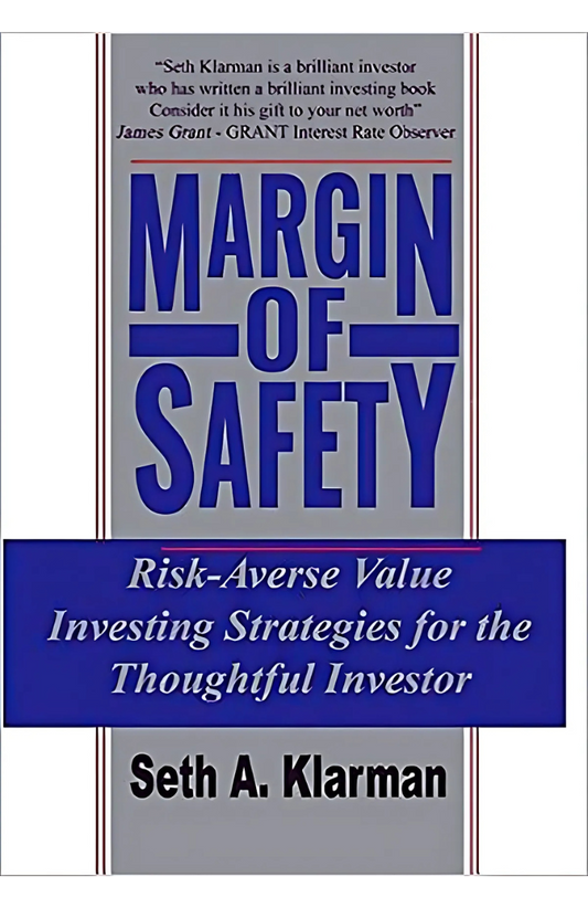 Margin of Safety: Risk-Averse Value Investing Strategies for the Thoughtful Investor by Seth A. Klarman