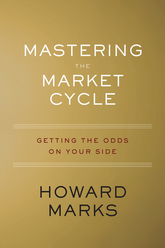 Mastering the Market Cycle: Getting the Odds on Your Side Book by Howard S. Marks