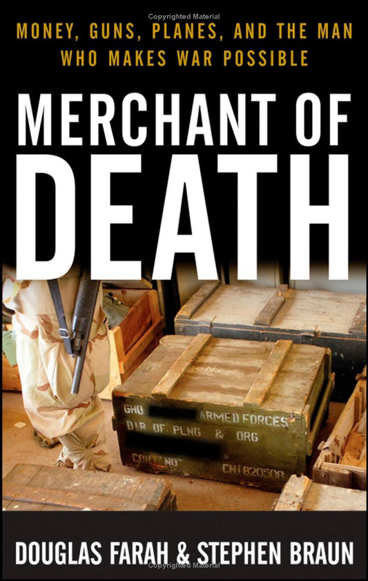 Merchant of Death: Money, Guns, Planes, and the Man Who Makes War Possible Book by Douglas Farah and Stephen Braun