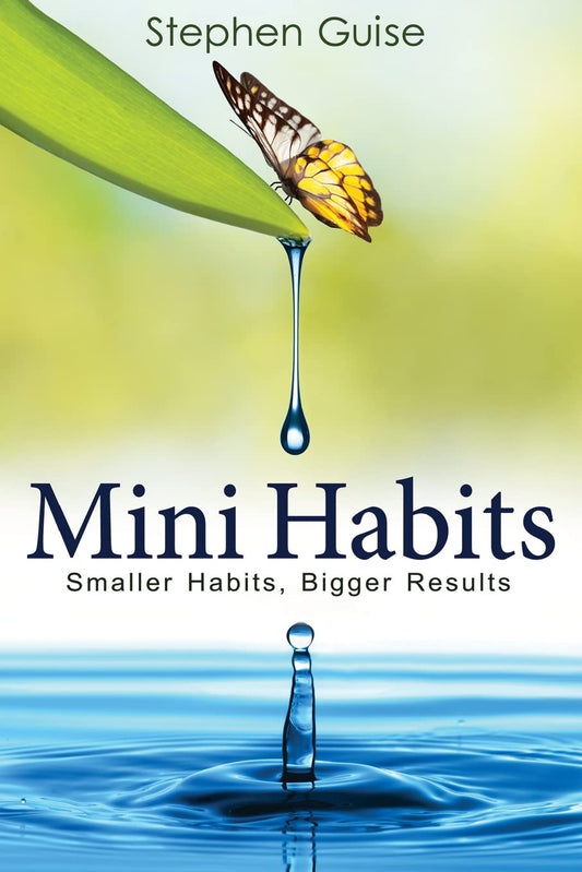 Mini Habits: Smaller Habits, Bigger Results Book by Stephen Guise