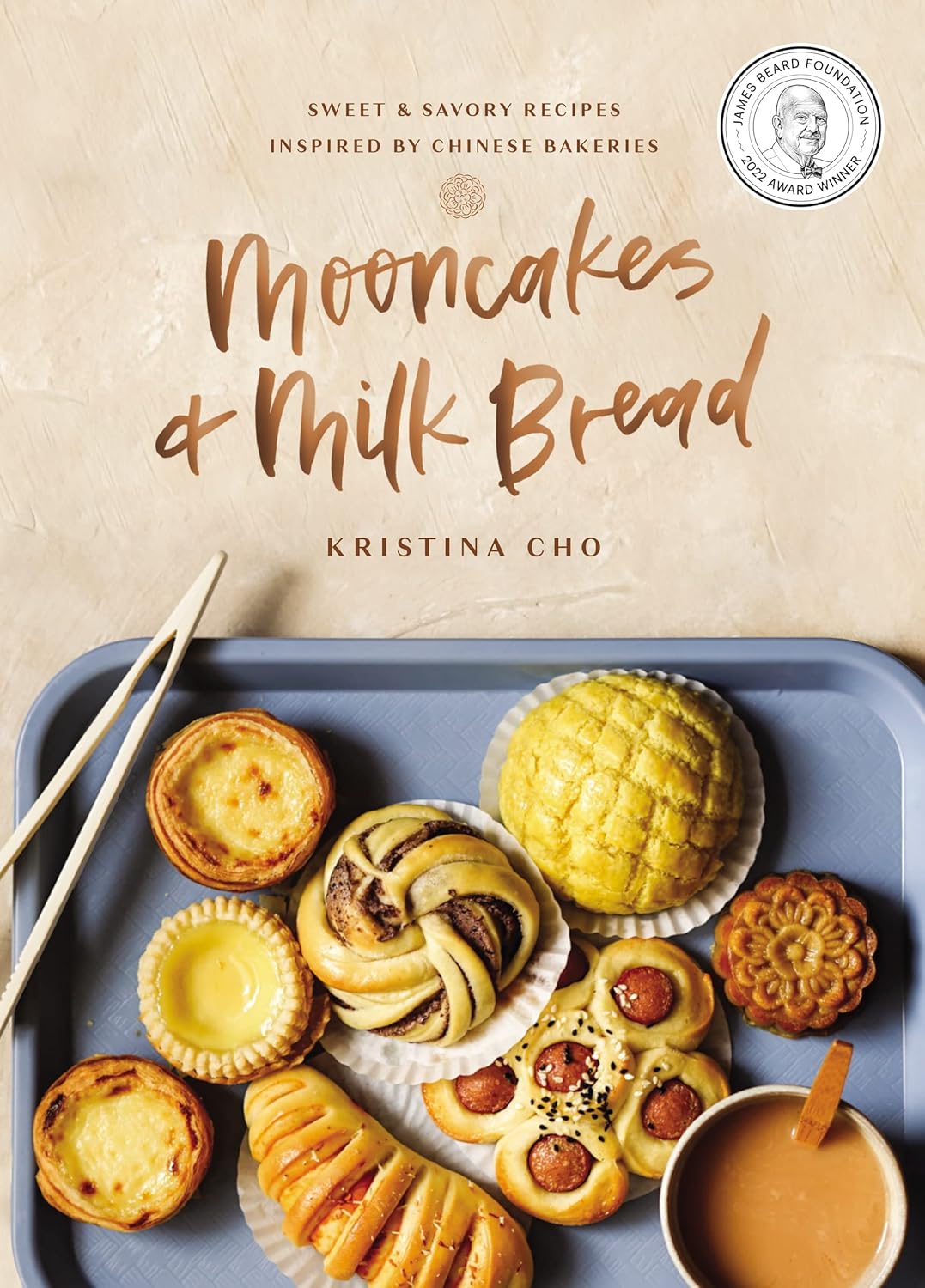 Mooncakes and Milk Bread: Sweet and Savory Recipes Inspired by Chinese Bakeries (A James Beard Award-Winning Cookbook. The Perfect Gift for Bakers, Baking Fans, and Foodies) by Kristina Cho