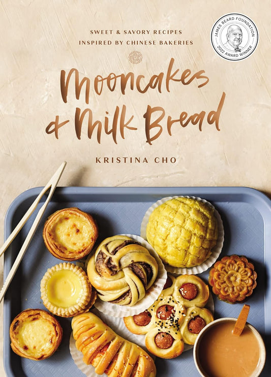 Mooncakes and Milk Bread: Sweet and Savory Recipes Inspired by Chinese Bakeries (A James Beard Award-Winning Cookbook. The Perfect Gift for Bakers, Baking Fans, and Foodies) by Kristina Cho