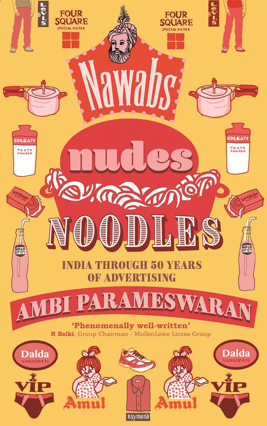 Nawabs, Nudes, Noodles: India Through 50 Years of Advertising Book by Ambi Parameswaran