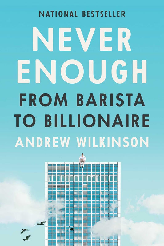 Never Enough: From Barista to Billionaire Book by Andrew Wilkinson