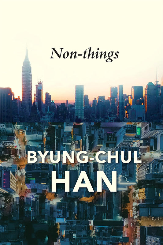 Non-things: Upheaval in the Lifeworld Book by Byung-Chul Han