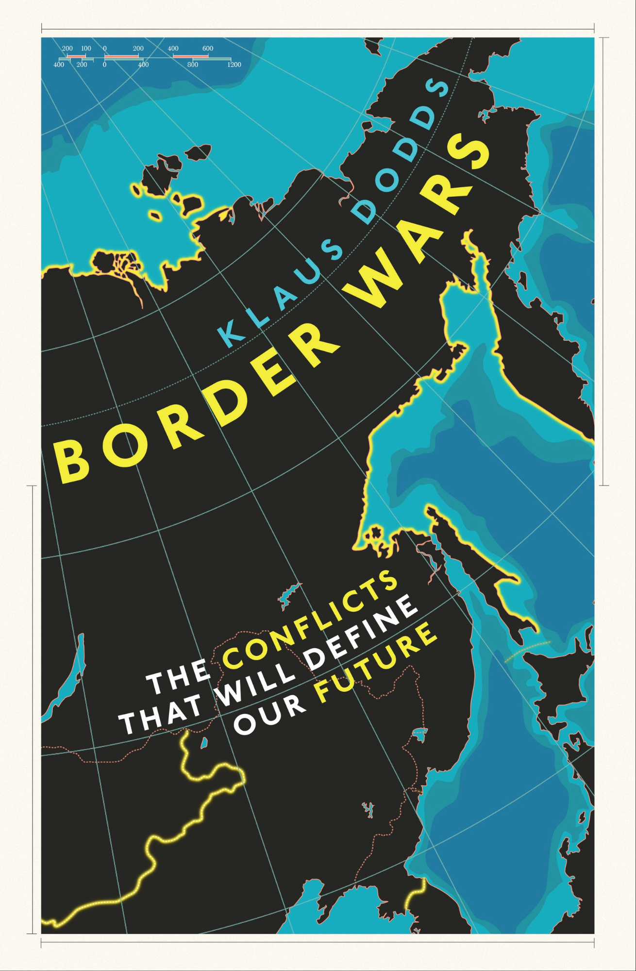 Border Wars: The Conflicts that Will Define Our Future by Klaus Dodds