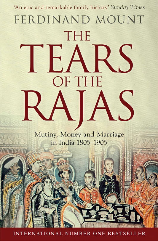 The Tears of the Rajas by Ferdinand Mount