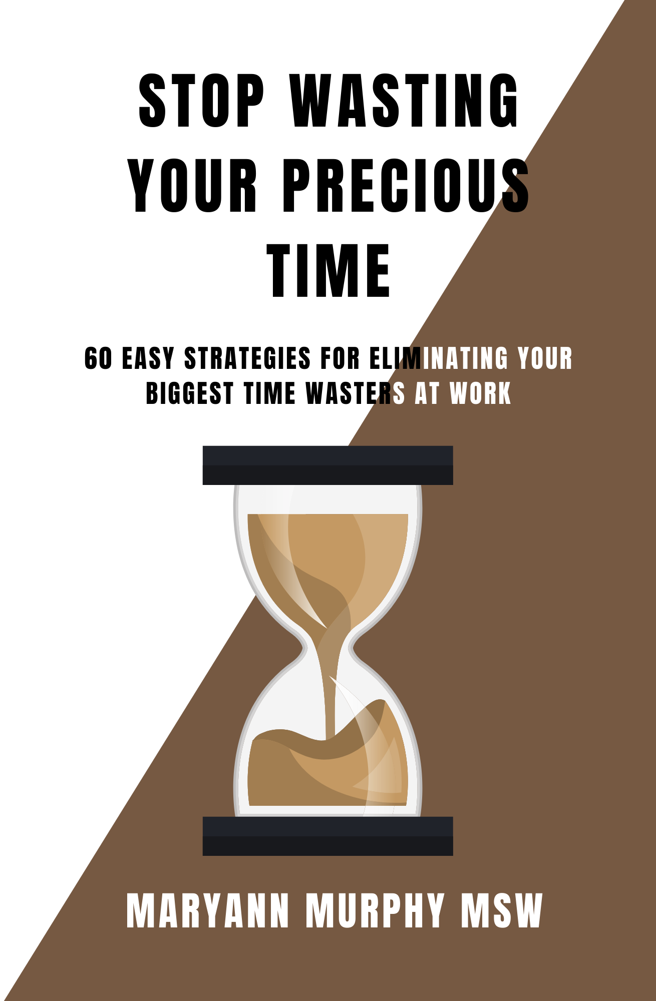 STOP Wasting Your Precious Time by Maryann Murphy