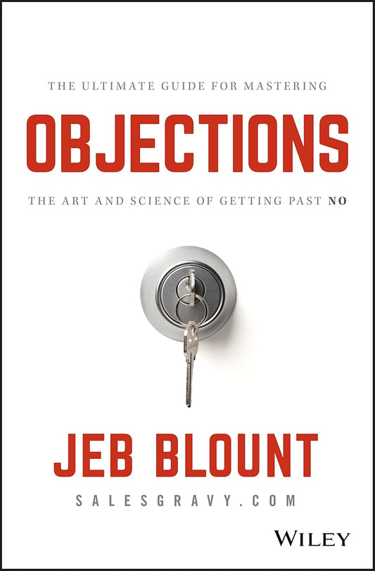 Objections: The Ultimate Guide for Mastering The Art and Science of Getting Past No
Book by Jeb Blount