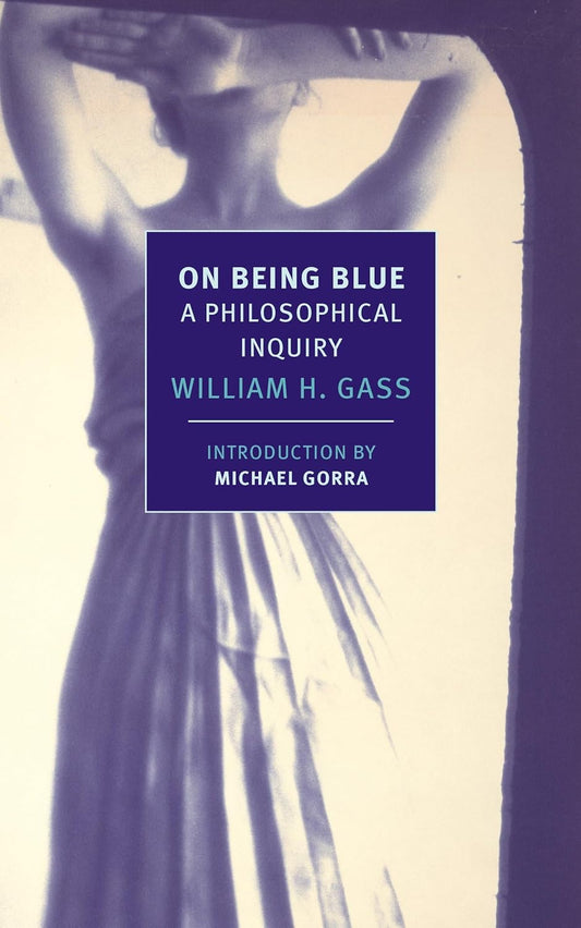 On Being Blue: A Philosophical Inquiry Book by William H. Gass
