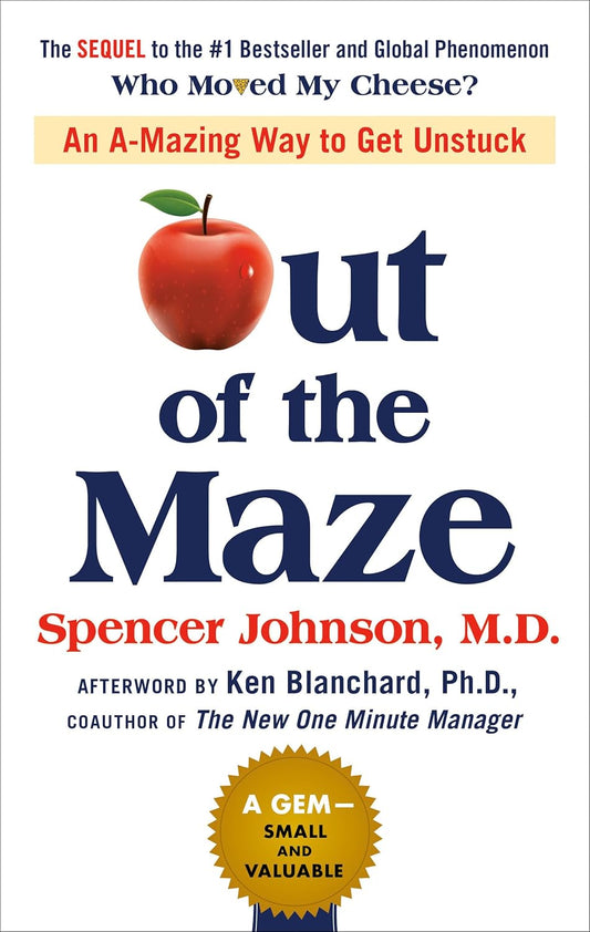 Out of the Maze: An A-Mazing Way to Get Unstuck Book by Spencer Johnson
