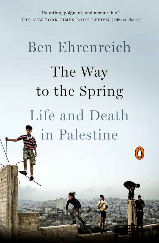 The Way to the Spring: Life and Death in Palestine Book by Ben Ehrenreich