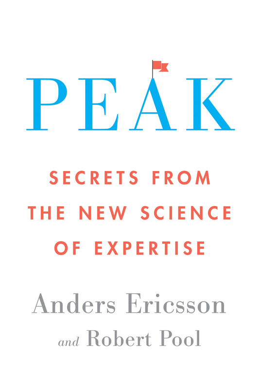 Peak: Secrets from the New Science of Expertise by Anders Ericsson, Robert Pool