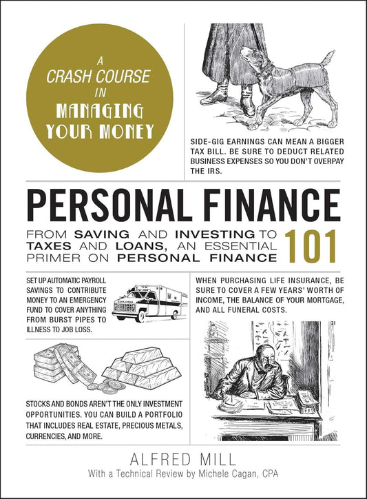 Personal Finance 101: From Saving and Investing to Taxes and Loans, an Essential Primer on Personal Finance by Alfred Mill, Michele Cagan CPA
