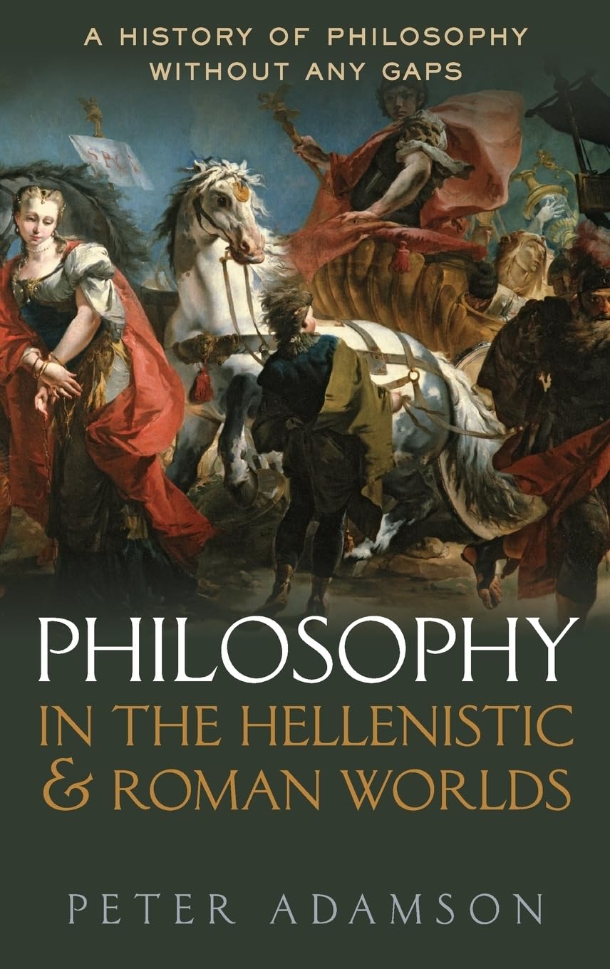 Philosophy in the Hellenistic and Roman Worlds: A History of philosophy without any gaps, Volume 2 by Peter Adamson