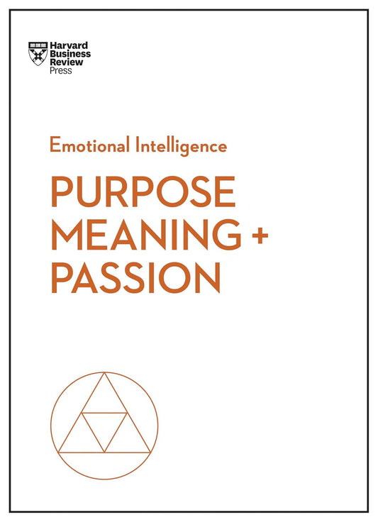 Purpose, Meaning, and Passion (HBR Emotional Intelligence Series) by Harvard Business Review
