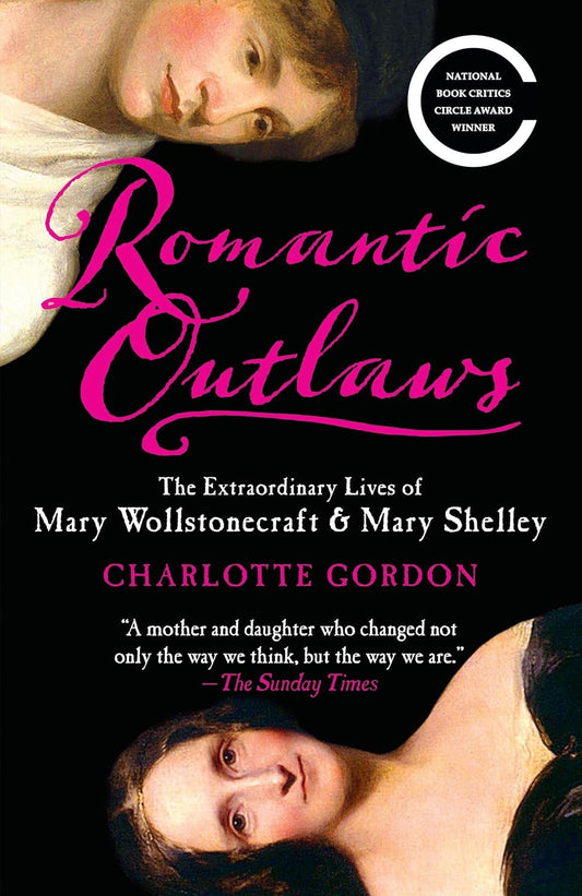 Romantic Outlaws: The Extraordinary Lives of Mary Wollstonecraft & Mary Shelley Book by Charlotte Gordon
