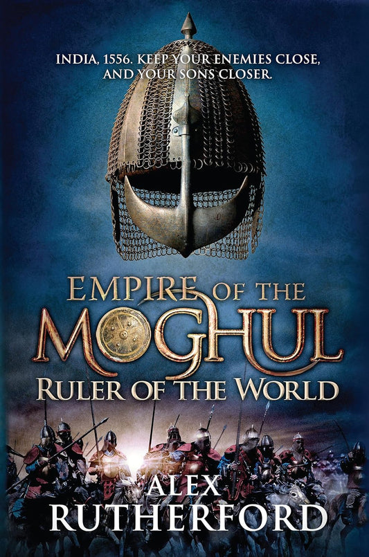 Ruler of the World: Empire of the Moghul Book by Alex Rutherford