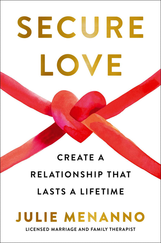 Secure Love: Create a Relationship That Lasts a Lifetime Book by Julie Menanno