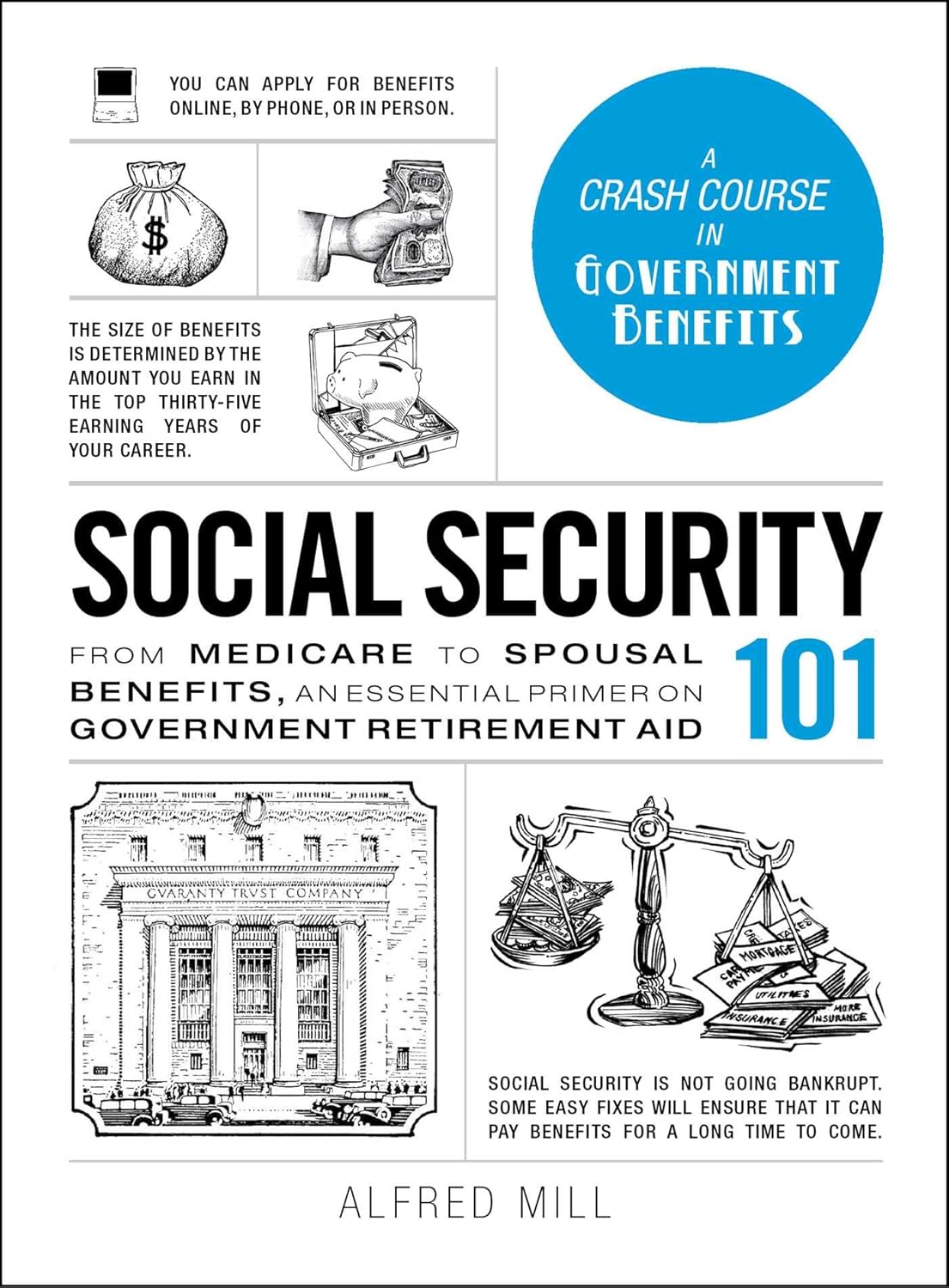 Social Security 101: From Medicare to Spousal Benefits, an Essential Primer on Government Retirement Aid by Alfred Mill