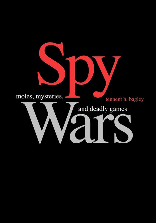 Spy Wars: Moles, Mysteries, and Deadly Games Book by Tennent H. Bagley