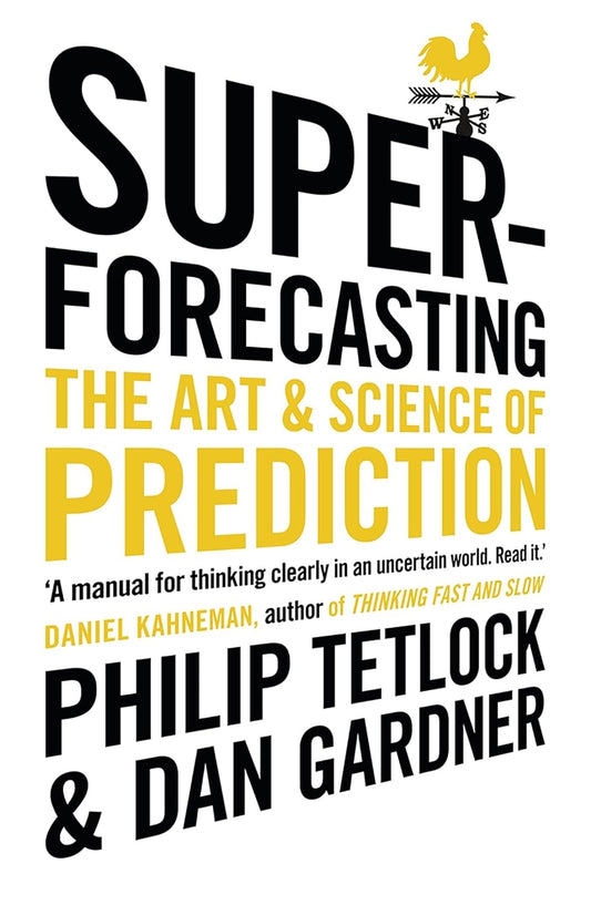 Superforecasting: The Art and Science of Prediction by Philip E. Tetlock ,Dan Gardner