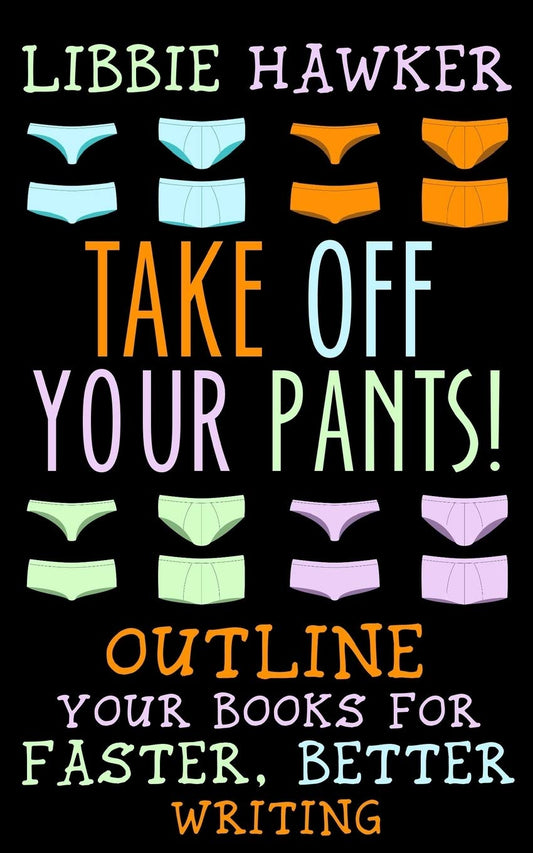 Take Off Your Pants! Outline Your Books for Faster, Better Writing Book by Libbie Hawker