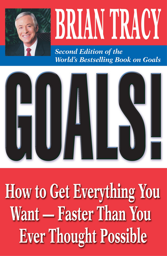 Goals!: How to Get Everything You Want -- Faster Than You Ever Thought Possible Book by Brian Tracy