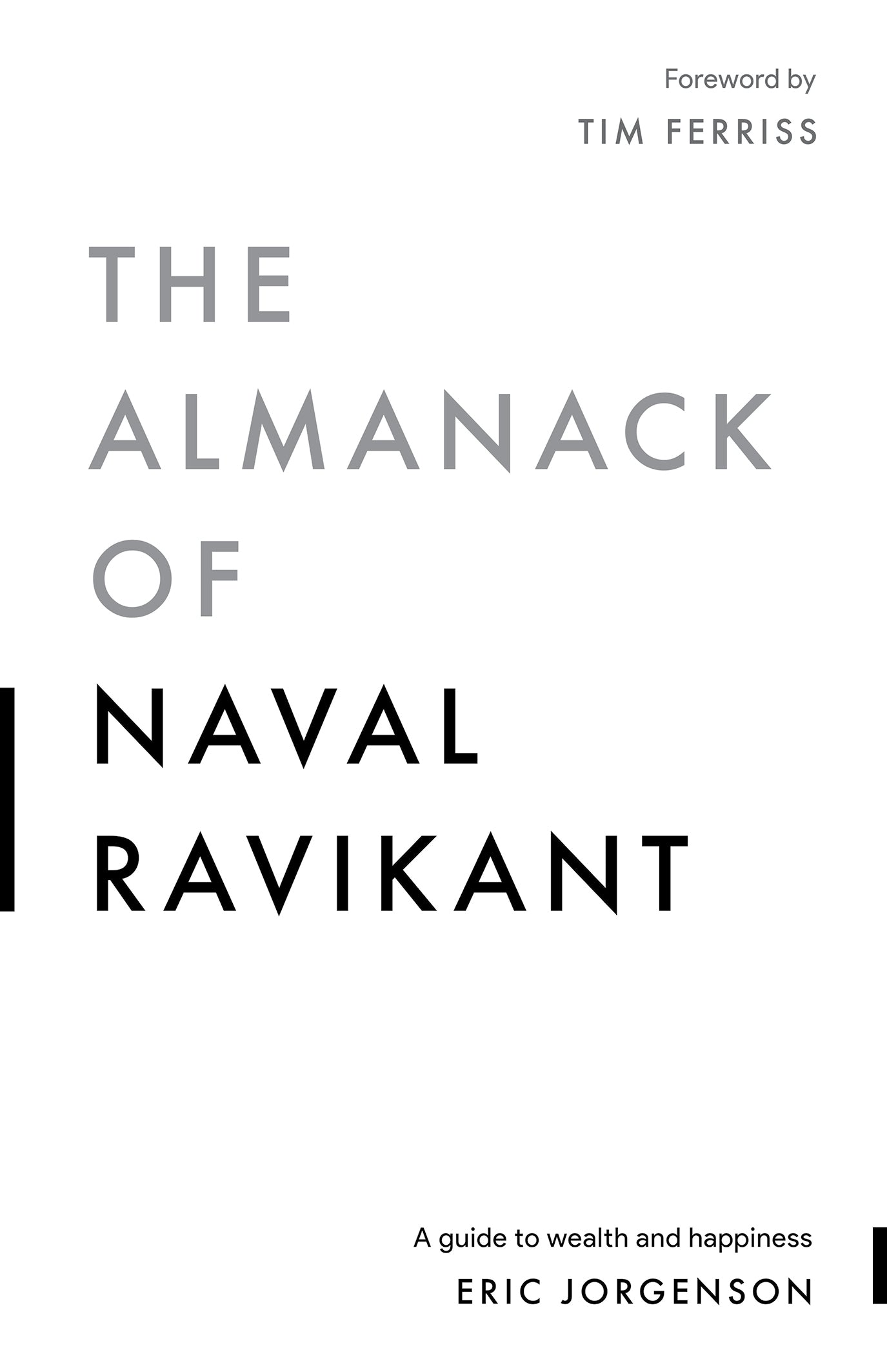 The Almanack of Naval Ravikant A Guide to Wealth and Happiness by Naval Ravikant, Eric Jorgenson, Jack Butcher, Tim Ferriss