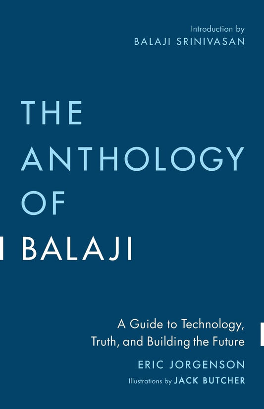 The Anthology of Balaji: A Guide to Technology, Truth, and Building the Future Book by Eric Jorgenson