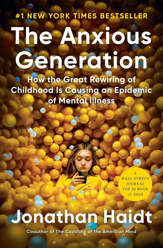 The Anxious Generation: How the Great Rewiring of Childhood Is Causing an Epidemic of Mental Illness by Jonathan Haidt