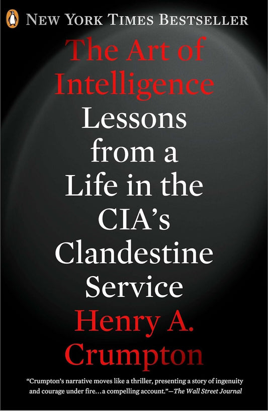 The Art of Intelligence: Lessons from a Life in the CIA's Clandestine Service Book by Henry A. Crumpton