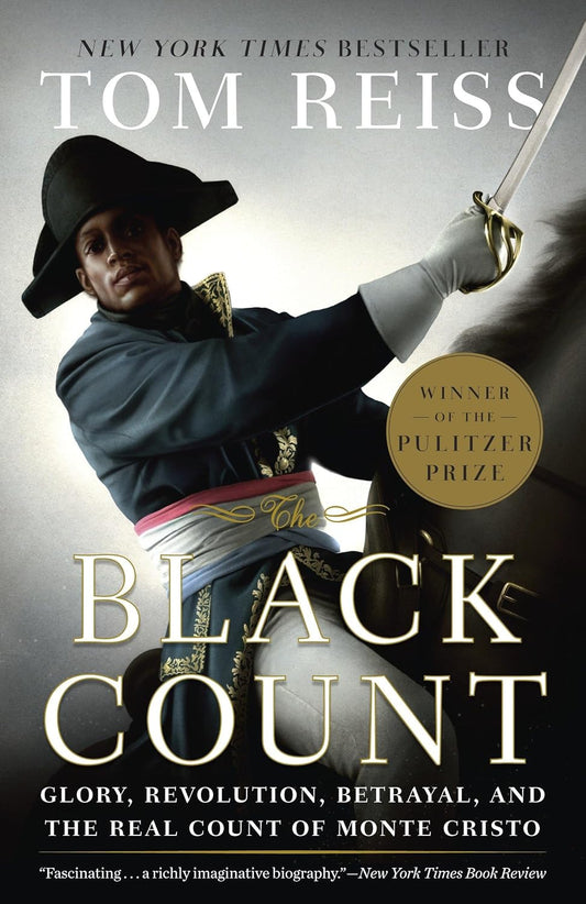 The Black Count: Glory, Revolution, Betrayal, and the Real Count of Monte Cristo Book by Tom Reiss